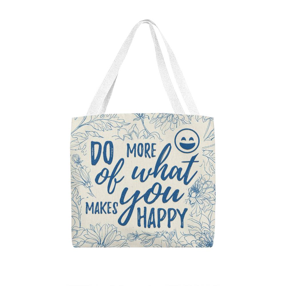 Do More of What Makes You Happy Classic Tote Bag