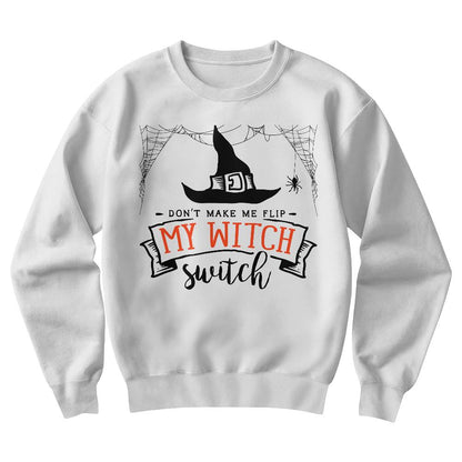 "Don't Make Me Flip My Witch Switch" Sweatshirt – Sassy, Spooky, and Full of Attitude